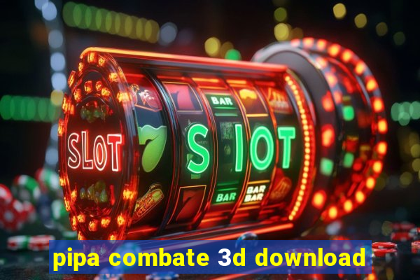 pipa combate 3d download